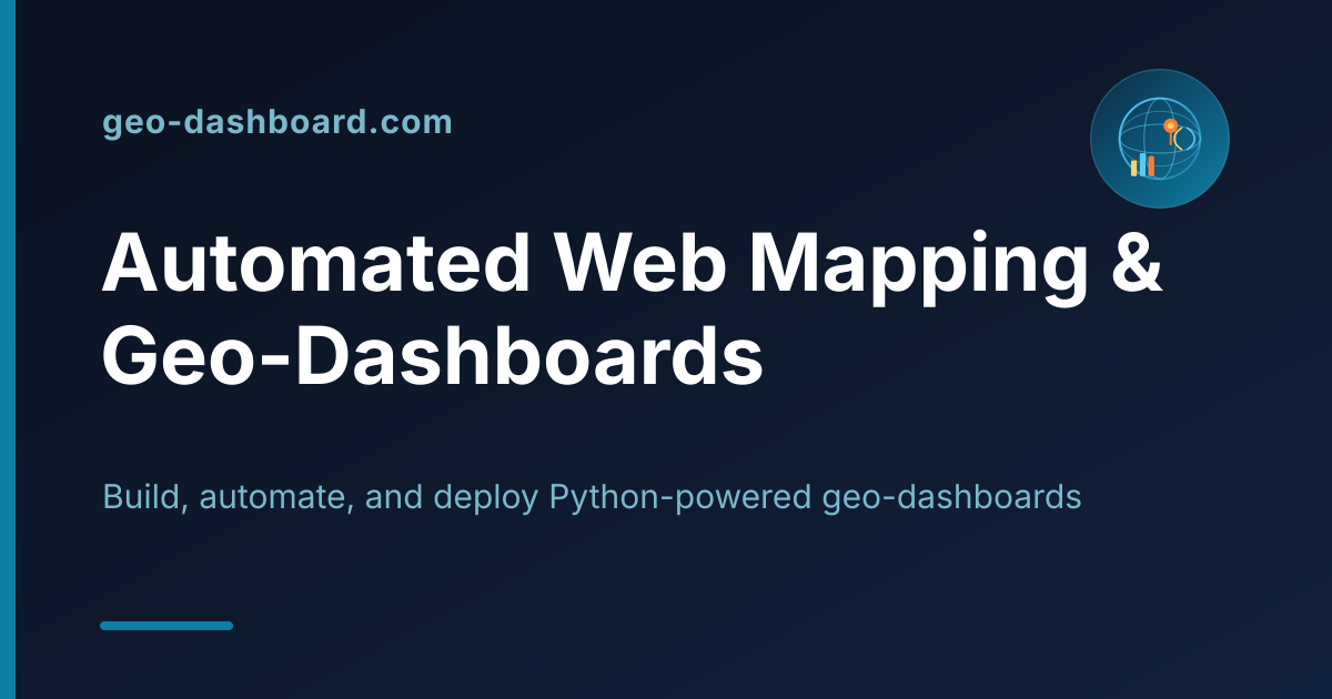 Automated Web Mapping & Geo-Dashboards — Geo Dashboard